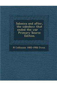 Salonica and After, the Sideshow That Ended the War - Primary Source Edition