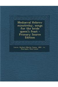 Mediaeval Hebrew Minstrelsy, Songs for the Bride Queen's Feast