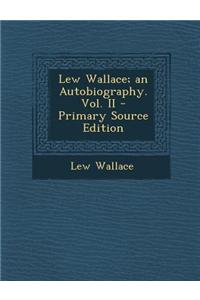 Lew Wallace; An Autobiography. Vol. II - Primary Source Edition