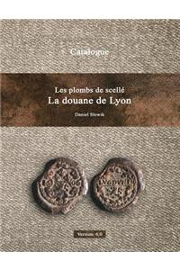 Les Plombs de Scelle de La Douane de Lyon Version 6.0