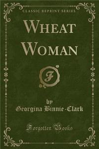 Wheat Woman (Classic Reprint)