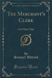 The Merchant's Clerk: And Other Tales (Classic Reprint): And Other Tales (Classic Reprint)