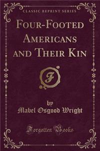 Four-Footed Americans and Their Kin (Classic Reprint)