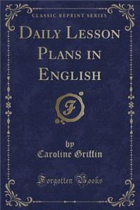 Daily Lesson Plans in English (Classic Reprint)