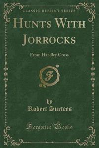 Hunts with Jorrocks: From Handley Cross (Classic Reprint)
