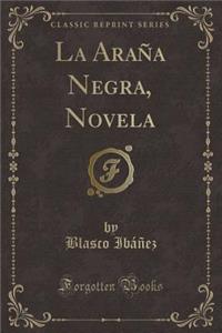 La AraÃ±a Negra, Novela (Classic Reprint)