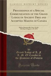 Proceedings at a Special Communication of the Grand Lodge of Ancient Free and Accepted Masons of Canada