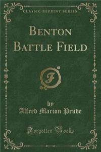 Benton Battle Field (Classic Reprint)