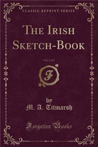The Irish Sketch-Book, Vol. 2 of 2 (Classic Reprint)