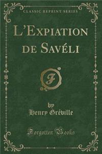 L'Expiation de Savéli (Classic Reprint)
