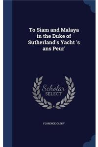 To Siam and Malaya in the Duke of Sutherland's Yacht 's ans Peur'