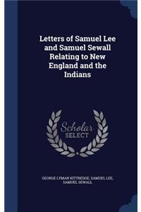 Letters of Samuel Lee and Samuel Sewall Relating to New England and the Indians