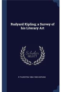 Rudyard Kipling; a Survey of his Literary Art