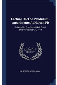 Lecture On The Pendulum-experiments At Harton Pit