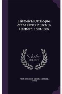 Historical Catalogue of the First Church in Hartford. 1633-1885