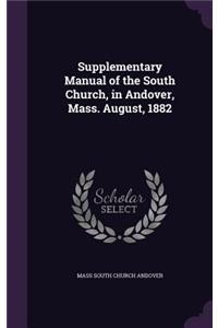 Supplementary Manual of the South Church, in Andover, Mass. August, 1882