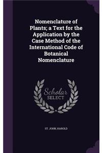 Nomenclature of Plants; a Text for the Application by the Case Method of the International Code of Botanical Nomenclature