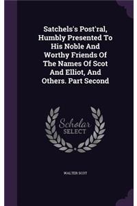 Satchels's Post'ral, Humbly Presented To His Noble And Worthy Friends Of The Names Of Scot And Elliot, And Others. Part Second