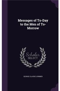 Messages of To-Day to the Men of To-Morrow
