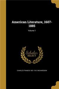 American Literature, 1607-1885; Volume 1