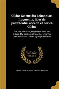 Gildae De excidio Britanniae, fragmenta, liber de paenitentia, accedit et Lorica Gildae