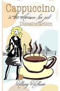 Cappuccino is the Answer for Job Dissatisfaction