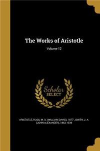 The Works of Aristotle; Volume 12