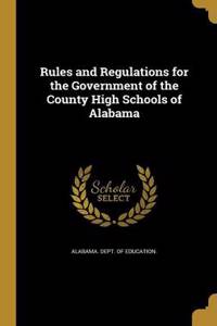 Rules and Regulations for the Government of the County High Schools of Alabama