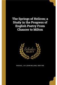 The Springs of Helicon; a Study in the Progress of English Poetry From Chaucer to Milton