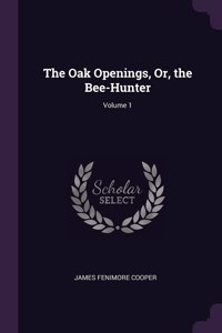 The Oak Openings, Or, the Bee-Hunter; Volume 1