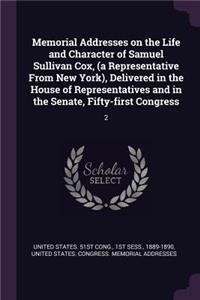 Memorial Addresses on the Life and Character of Samuel Sullivan Cox, (a Representative from New York), Delivered in the House of Representatives and in the Senate, Fifty-First Congress