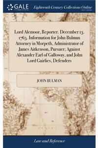 Lord Alemoor, Reporter. December 13. 1765. Information for John Bulman Attorney in Morpeth, Administrator of James Aitkenson, Pursuer; Against Alexander Earl of Galloway, and John Lord Gairlies, Defenders