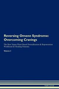 Reversing Omenn Syndrome: Overcoming Cravings the Raw Vegan Plant-Based Detoxification & Regeneration Workbook for Healing Patients.Volume 3