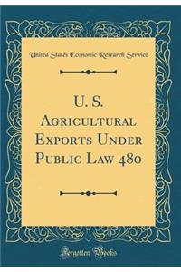 U. S. Agricultural Exports Under Public Law 480 (Classic Reprint)