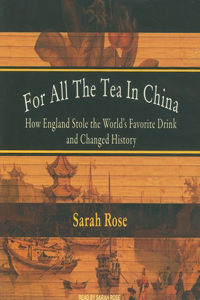 For All the Tea in China: How England Stole the World's Favorite Drink and Changed History