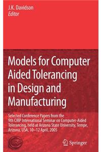 Models for Computer Aided Tolerancing in Design and Manufacturing: Selected Conference Papers from the 9th Cirp International Seminar on Computer-Aided Tolerancing, Held at Arizona State University, Tempe, Arizona, 