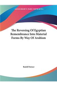 Reversing Of Egyptian Remembrance Into Material Forms By Way Of Arabism