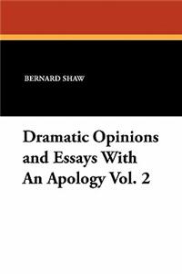 Dramatic Opinions and Essays with an Apology Vol. 2