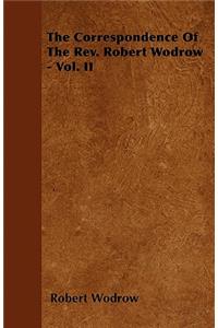 The Correspondence Of The Rev. Robert Wodrow - Vol. II