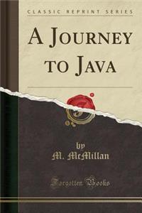 A Journey to Java (Classic Reprint)