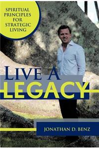 Live a Legacy: Spiritual Principles for Strategic Living