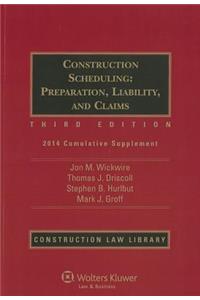 Construction Scheduling: Preparation, Liability, and Claims 2014cumulative Supplement