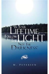 In Your Lifetime, Follow the Light, Not the Darkness