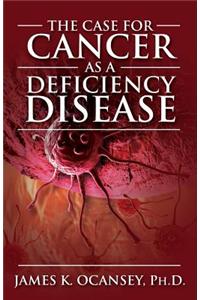 The Case for Cancer as a Deficiency Disease