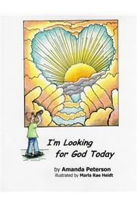 I'm Looking for God Today