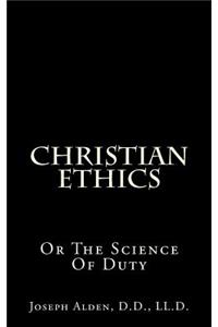 Christian Ethics: Or the Science of Duty