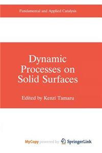 Dynamic Processes on Solid Surfaces