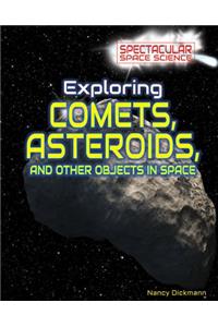 Exploring Comets, Asteroids, and Other Objects in Space