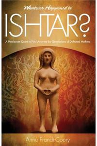 Whatever Happened To Ishtar?