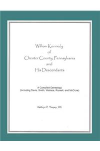 William Kennedy of Chester County, Pennsylvania, and His Descendants